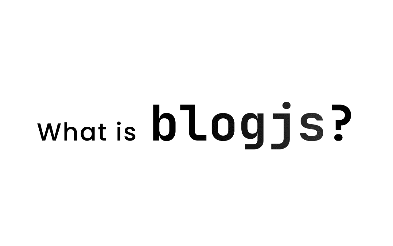 What is blogjs? A Headless Blogging Platform for Modern Developers