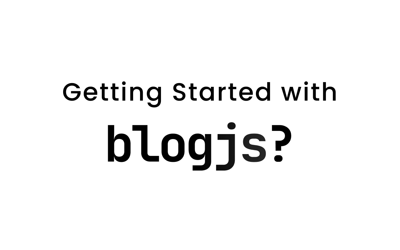Getting Started with blogjs: A Complete Guide to Your First Headless Blog